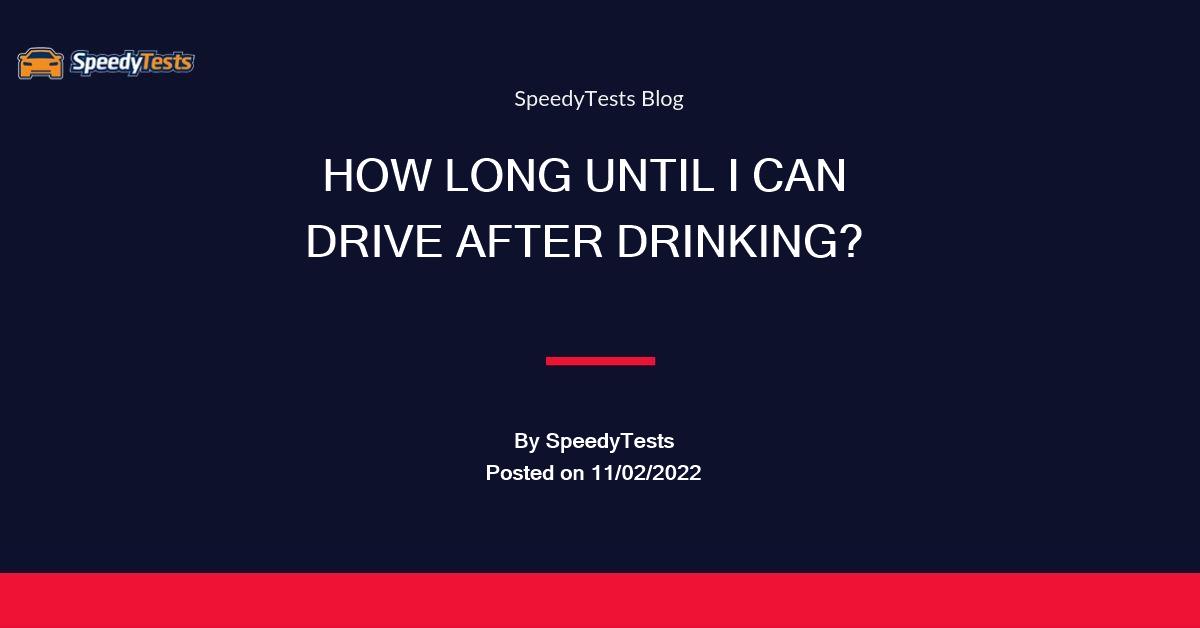 How Long Until I Can Drive after Drinking? SpeedyTests