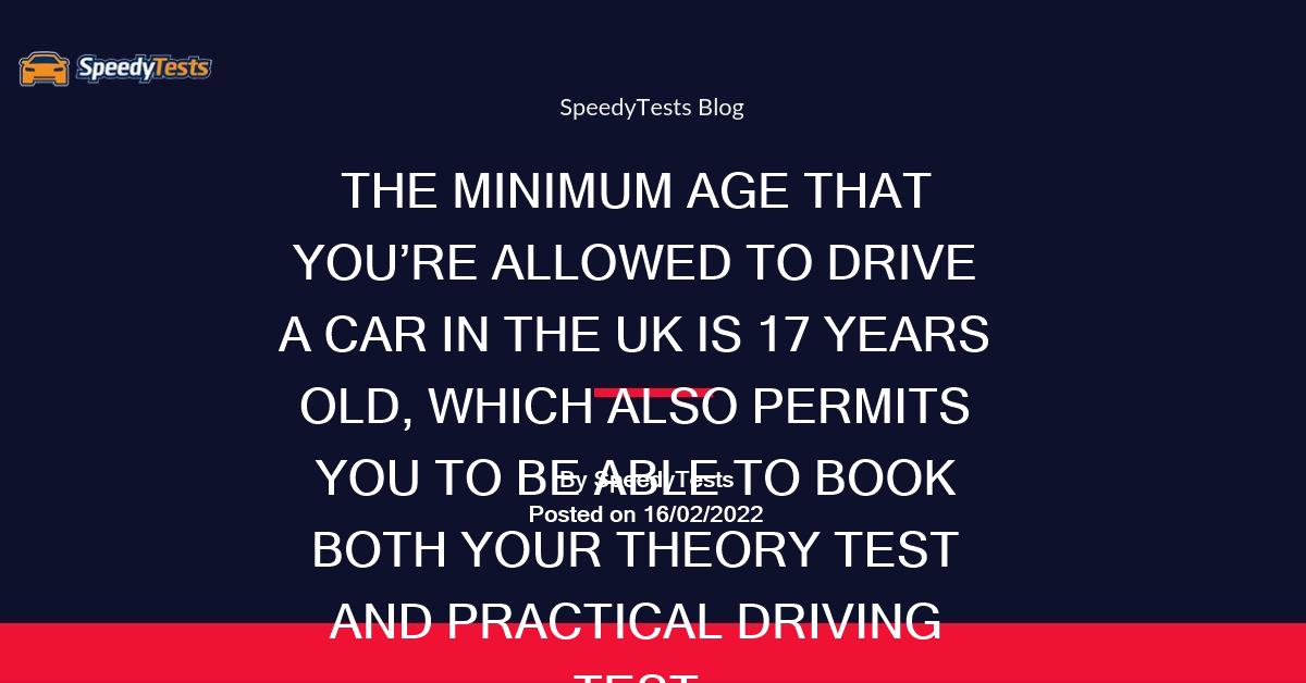 what-is-the-uk-s-legal-minimum-age-limit-to-drive-speedytests