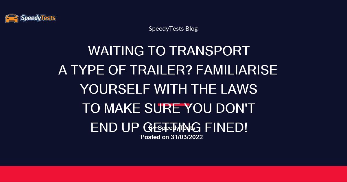 What are the laws around towing a trailer? SpeedyTests