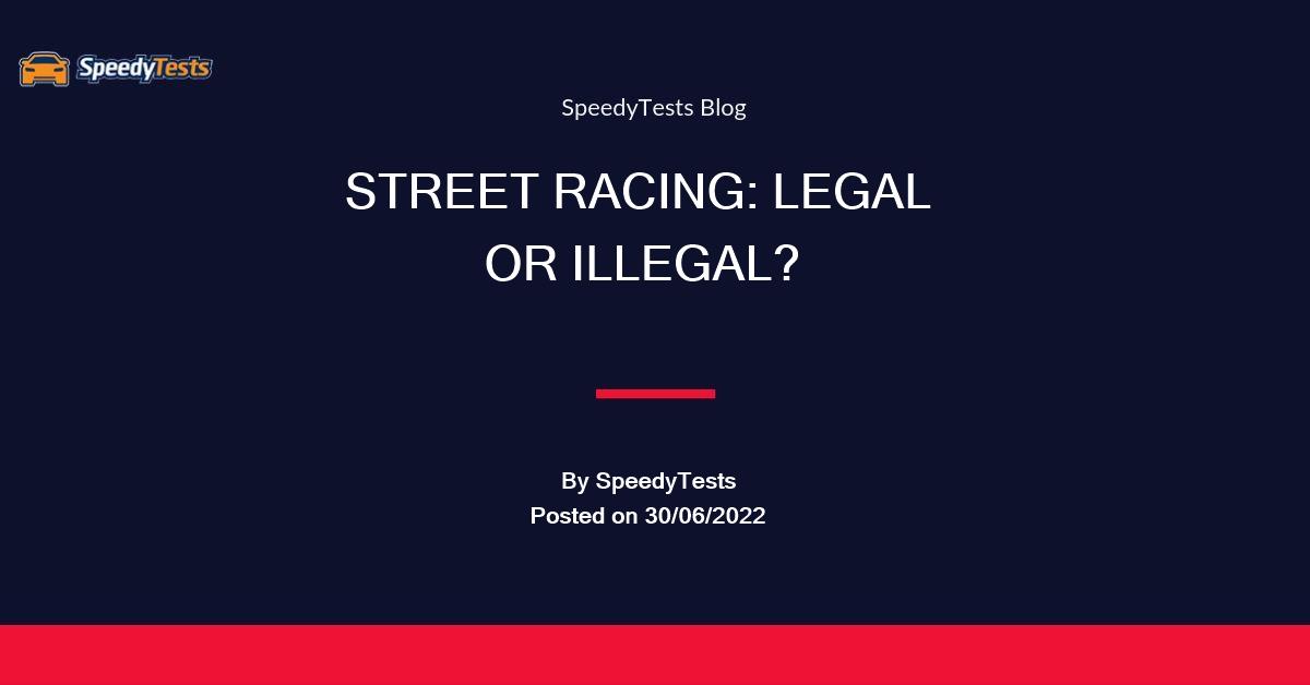 What Is Street Racing And Is It Illegal SpeedyTests